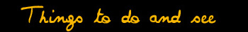 Things to do and see
